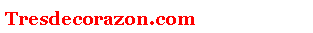 Cuadro de texto: Tresdecorazon.com